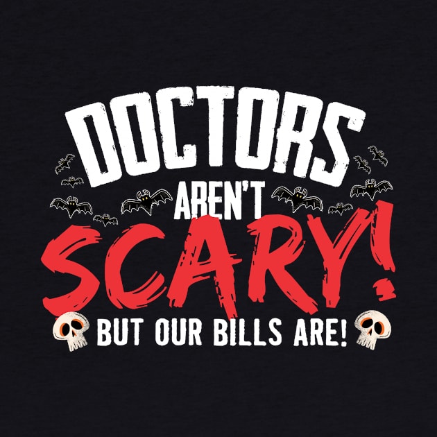 Doctors Aren't Scary But Our Bills Are Halloween by thingsandthings